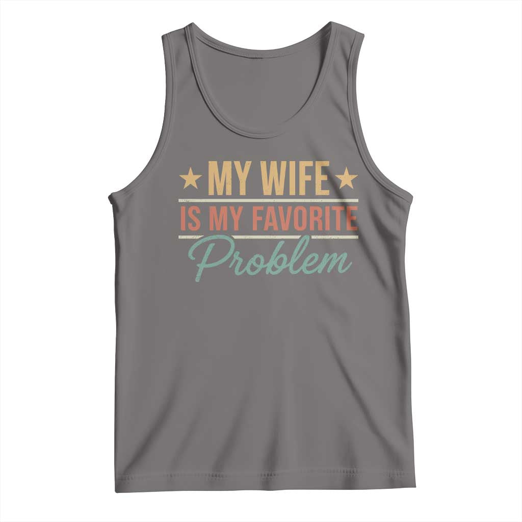 My Wife Is My Favorite Problem Tank Top Funny Husband Wife Relationship Retro