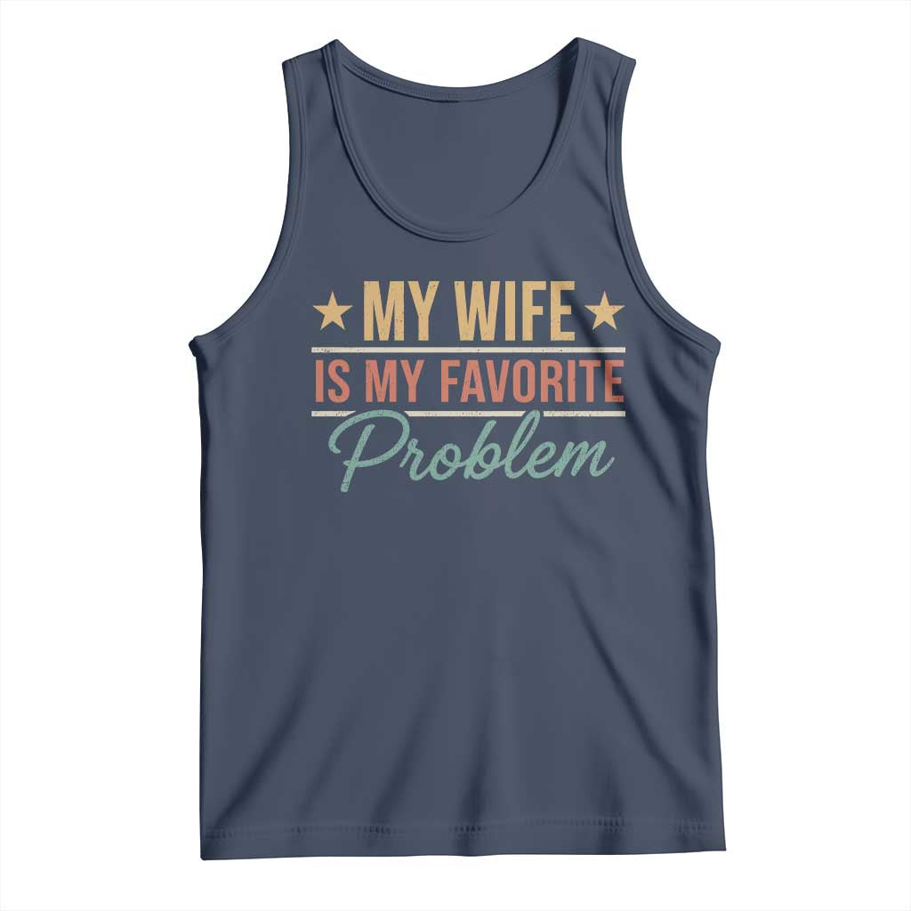 My Wife Is My Favorite Problem Tank Top Funny Husband Wife Relationship Retro