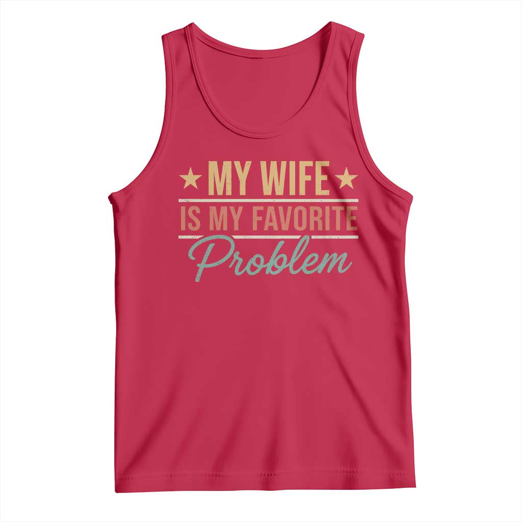 My Wife Is My Favorite Problem Tank Top Funny Husband Wife Relationship Retro