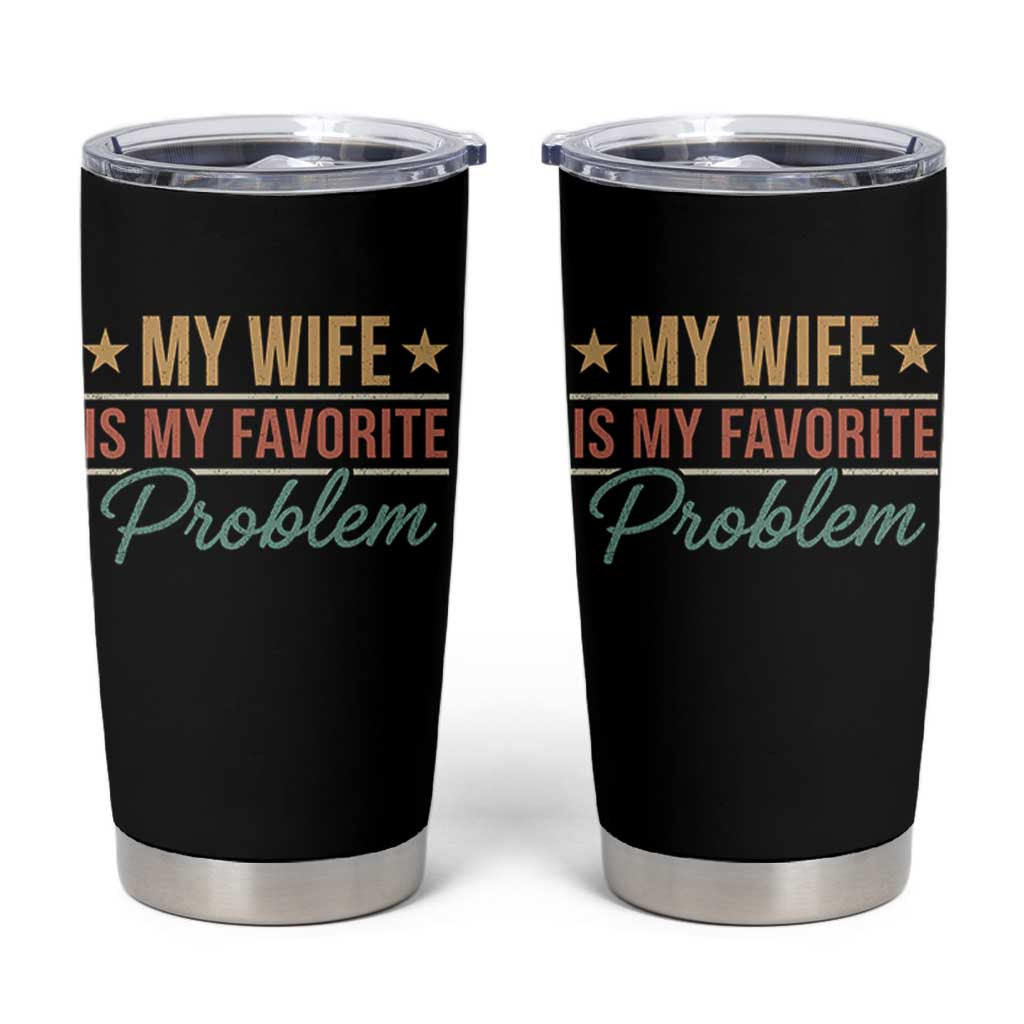 My Wife Is My Favorite Problem Tumbler Cup Funny Husband Wife Relationship Retro