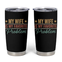 My Wife Is My Favorite Problem Tumbler Cup Funny Husband Wife Relationship Retro