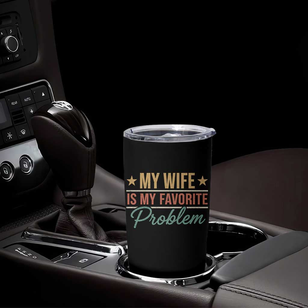 My Wife Is My Favorite Problem Tumbler Cup Funny Husband Wife Relationship Retro