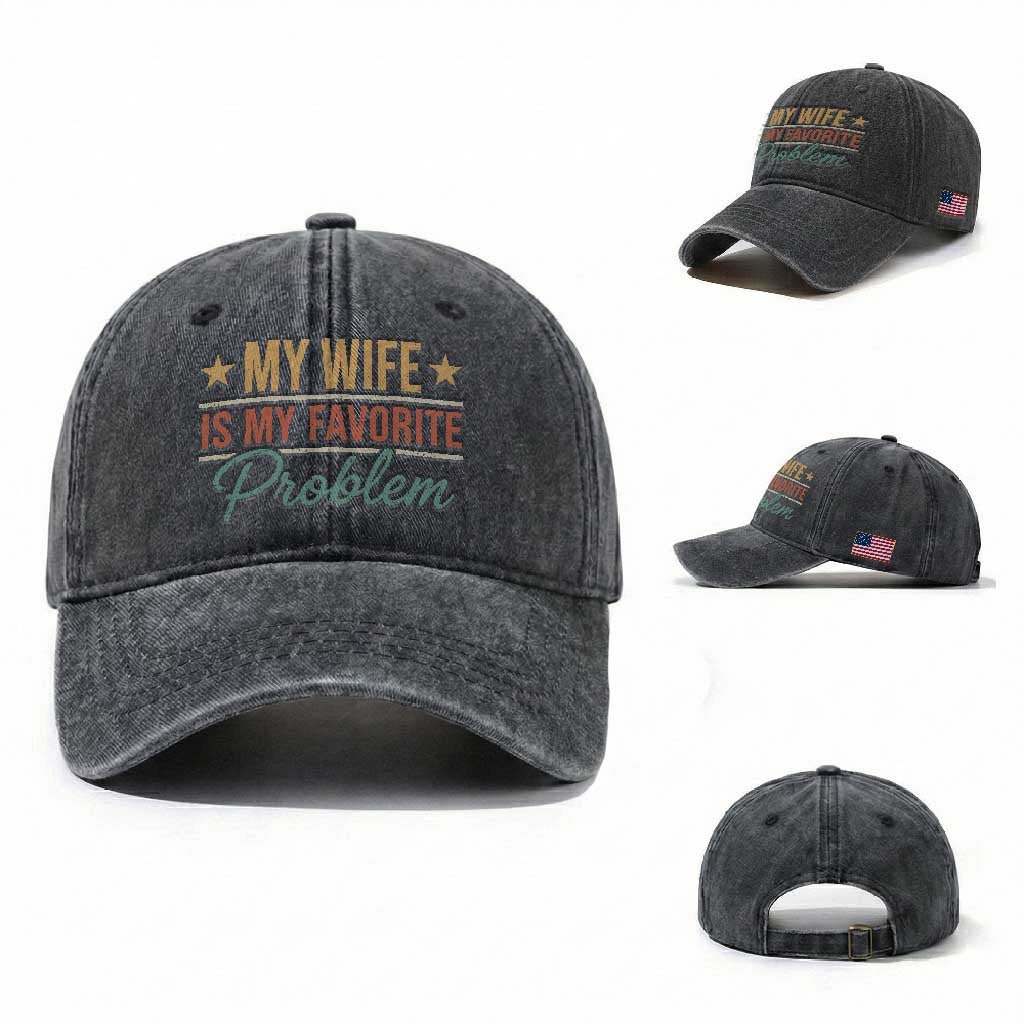 My Wife Is My Favorite Problem Washed Cotton Baseball Cap Funny Husband Wife Relationship Retro