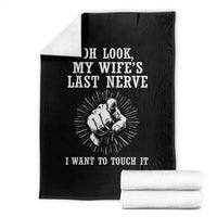 Funny Husband Wife Marriage Throw Blanket Oh Look My Wifes Last Nerve I Want To Touch