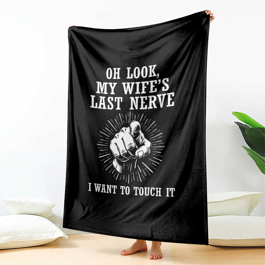 Funny Husband Wife Marriage Throw Blanket Oh Look My Wifes Last Nerve I Want To Touch