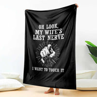 Funny Husband Wife Marriage Throw Blanket Oh Look My Wifes Last Nerve I Want To Touch
