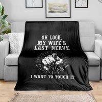 Funny Husband Wife Marriage Throw Blanket Oh Look My Wifes Last Nerve I Want To Touch