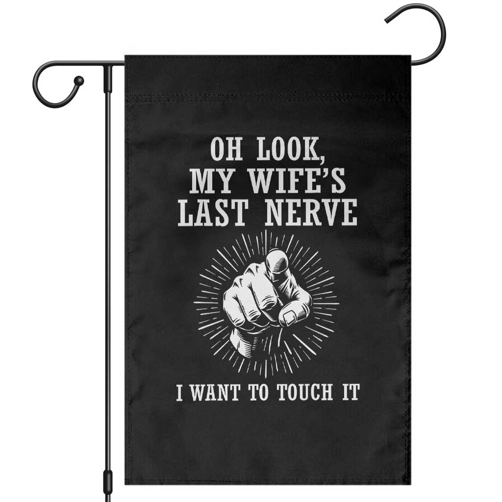 Funny Husband Wife Marriage Garden Flag Oh Look My Wifes Last Nerve I Want To Touch