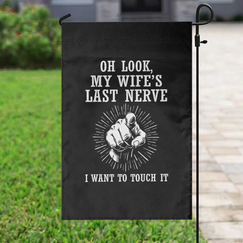 Funny Husband Wife Marriage Garden Flag Oh Look My Wifes Last Nerve I Want To Touch