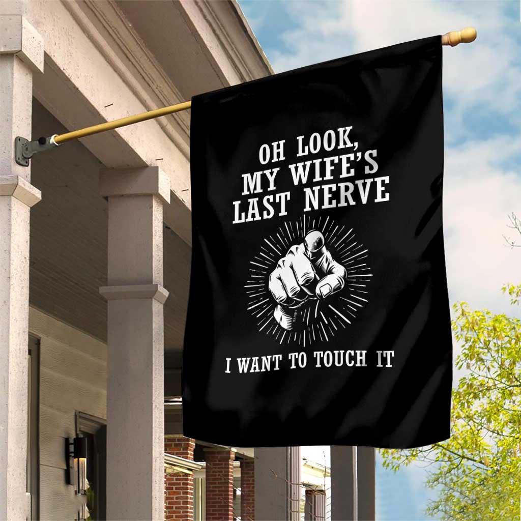 Funny Husband Wife Marriage Garden Flag Oh Look My Wifes Last Nerve I Want To Touch
