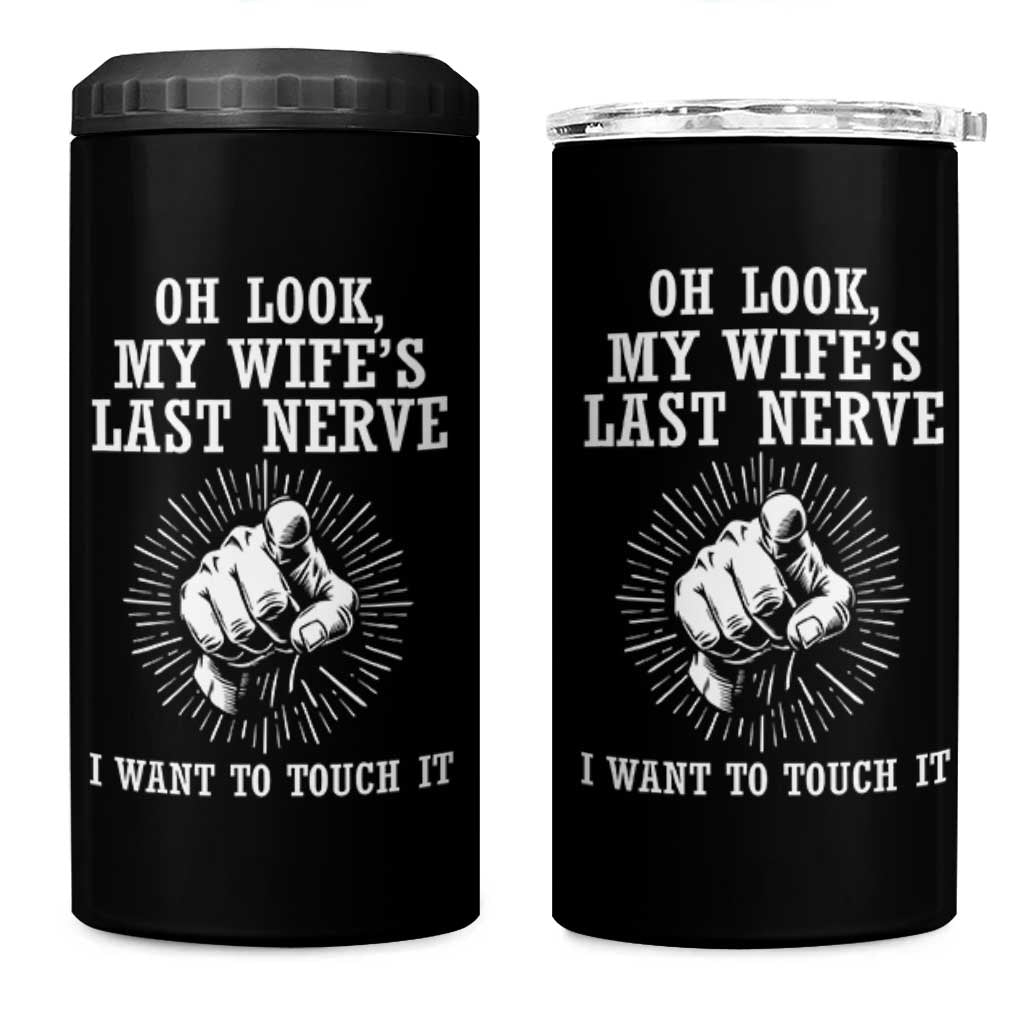 Funny Husband Wife Marriage 4 in 1 Can Cooler Tumbler Oh Look My Wifes Last Nerve I Want To Touch