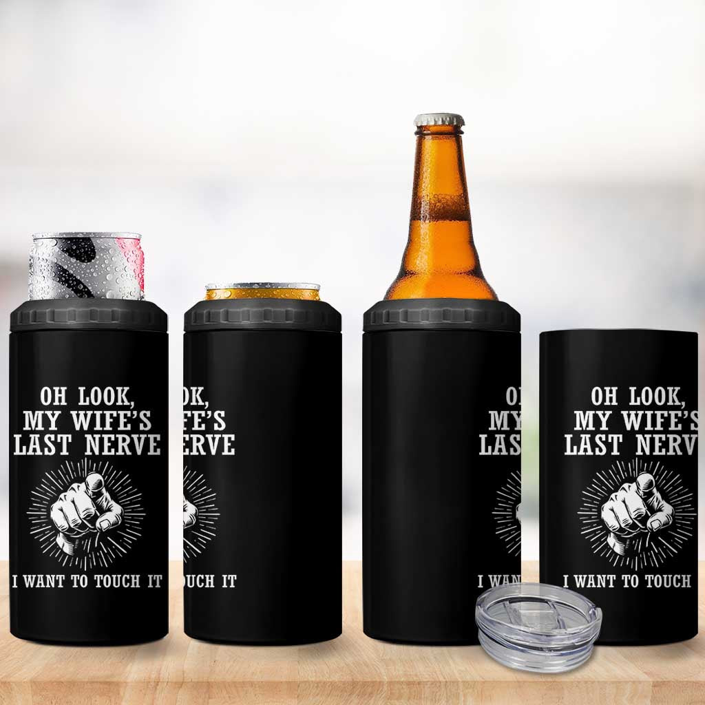 Funny Husband Wife Marriage 4 in 1 Can Cooler Tumbler Oh Look My Wifes Last Nerve I Want To Touch