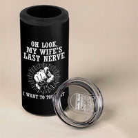 Funny Husband Wife Marriage 4 in 1 Can Cooler Tumbler Oh Look My Wifes Last Nerve I Want To Touch
