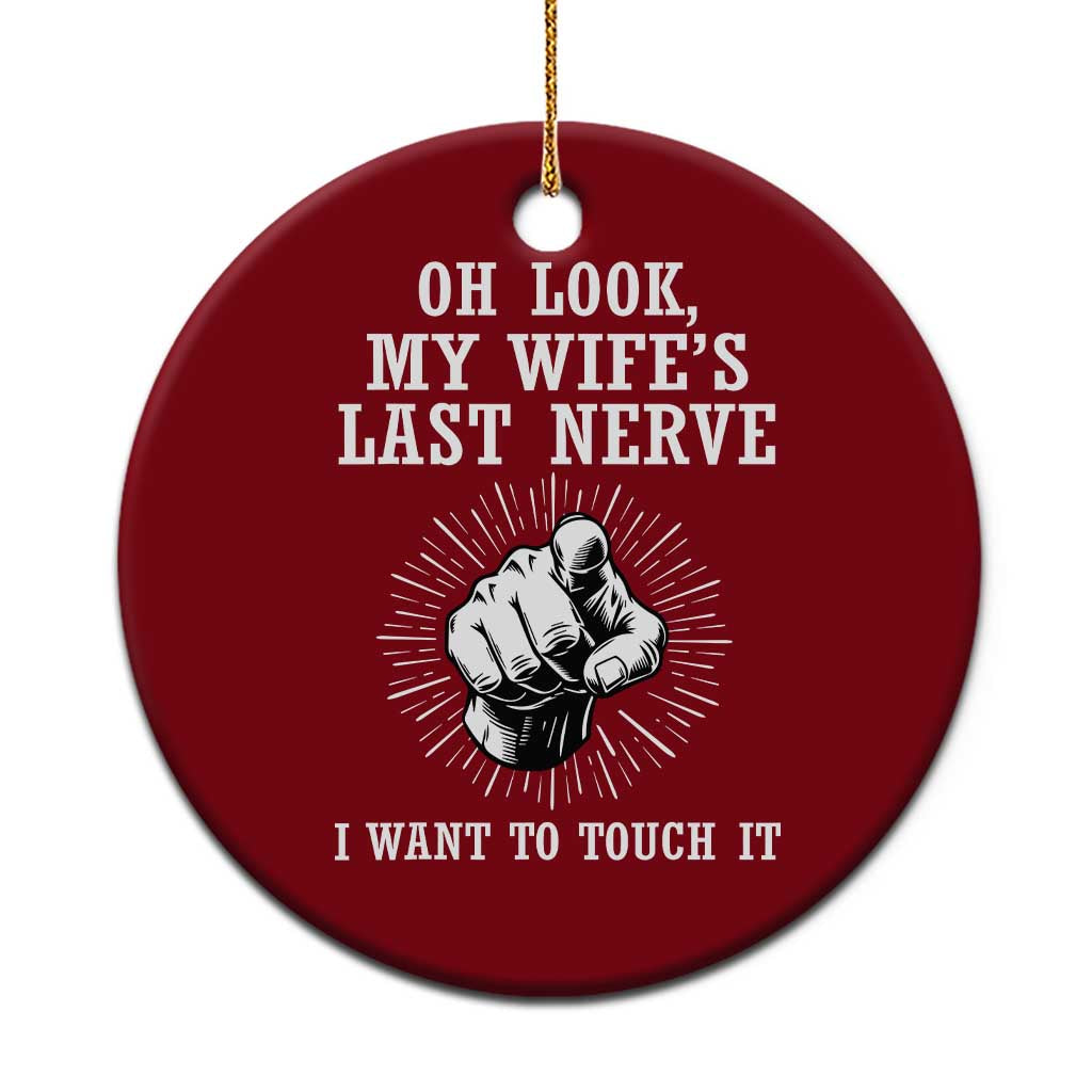 Funny Husband Wife Marriage Ceramic Ornament Oh Look My Wifes Last Nerve I Want To Touch