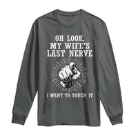 Funny Husband Wife Marriage Long Sleeve Shirt Oh Look My Wifes Last Nerve I Want To Touch