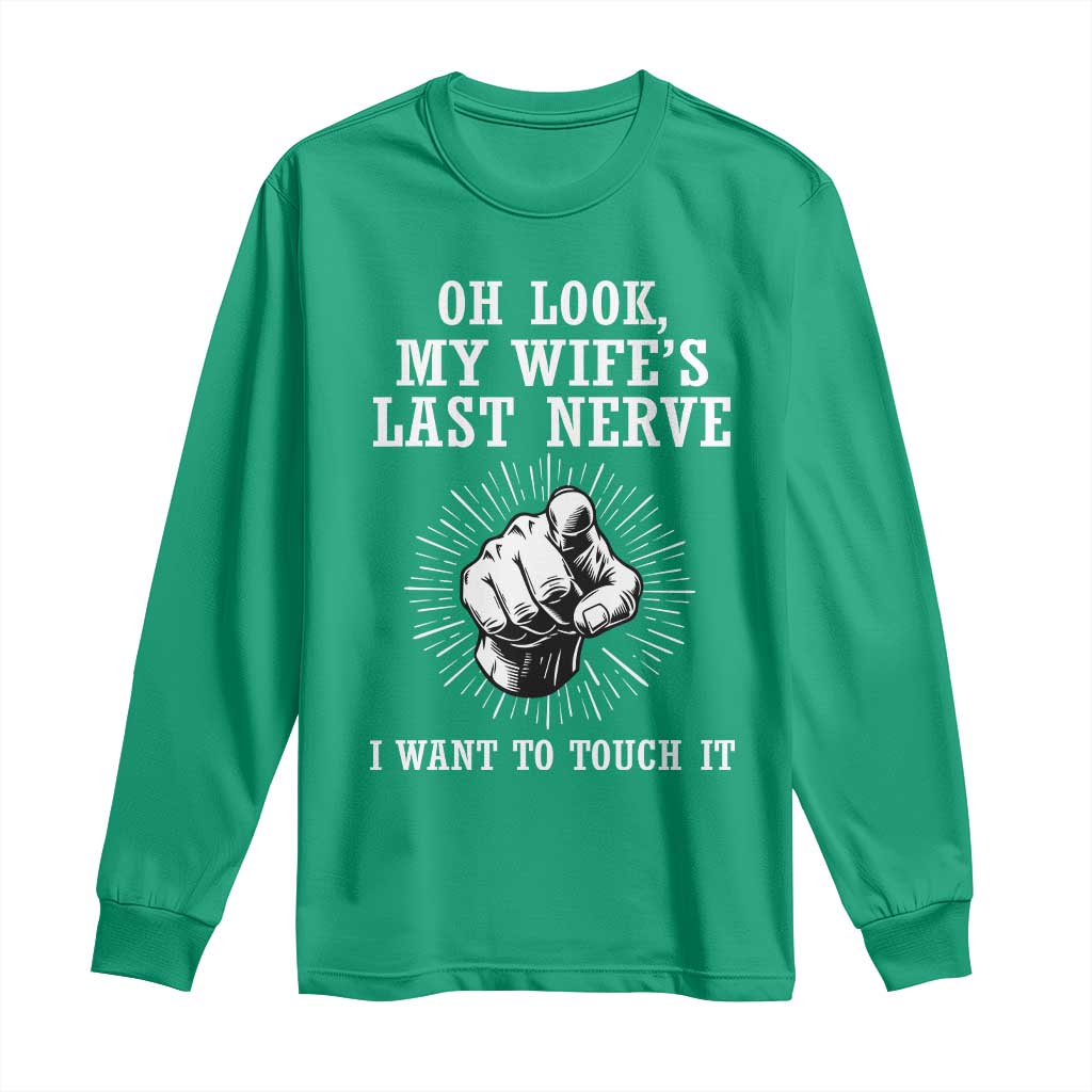 Funny Husband Wife Marriage Long Sleeve Shirt Oh Look My Wifes Last Nerve I Want To Touch
