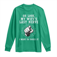 Funny Husband Wife Marriage Long Sleeve Shirt Oh Look My Wifes Last Nerve I Want To Touch