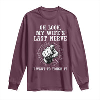 Funny Husband Wife Marriage Long Sleeve Shirt Oh Look My Wifes Last Nerve I Want To Touch
