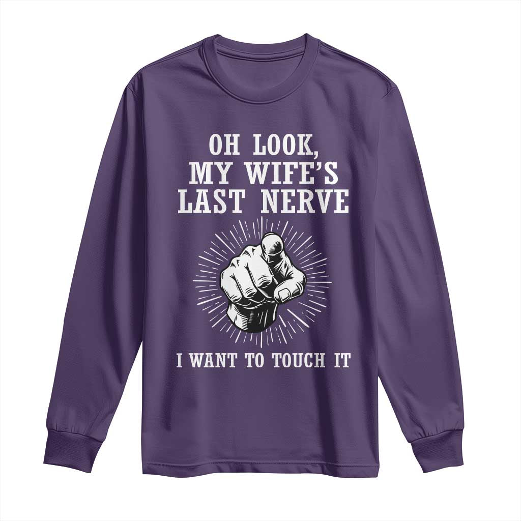 Funny Husband Wife Marriage Long Sleeve Shirt Oh Look My Wifes Last Nerve I Want To Touch