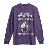 Funny Husband Wife Marriage Long Sleeve Shirt Oh Look My Wifes Last Nerve I Want To Touch