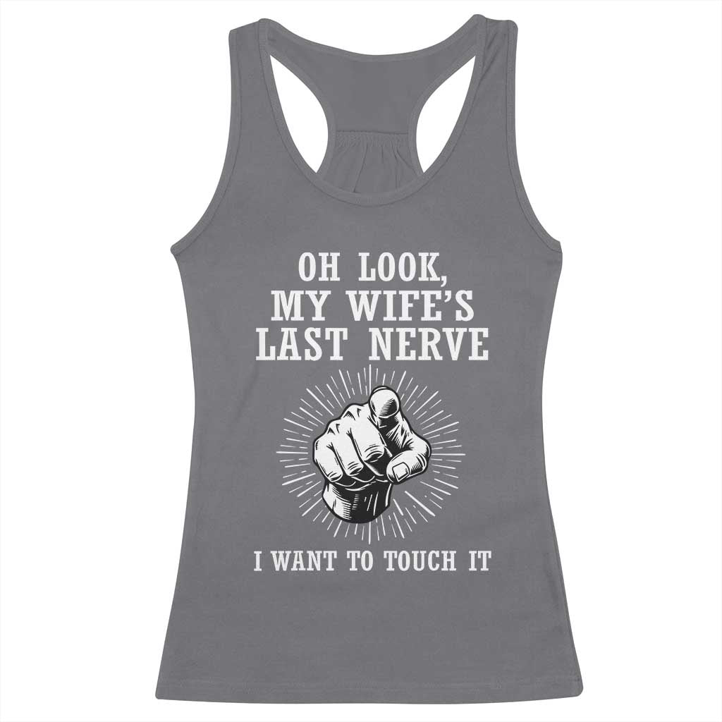 Funny Husband Wife Marriage Racerback Tank Top Oh Look My Wifes Last Nerve I Want To Touch
