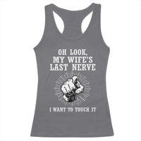 Funny Husband Wife Marriage Racerback Tank Top Oh Look My Wifes Last Nerve I Want To Touch