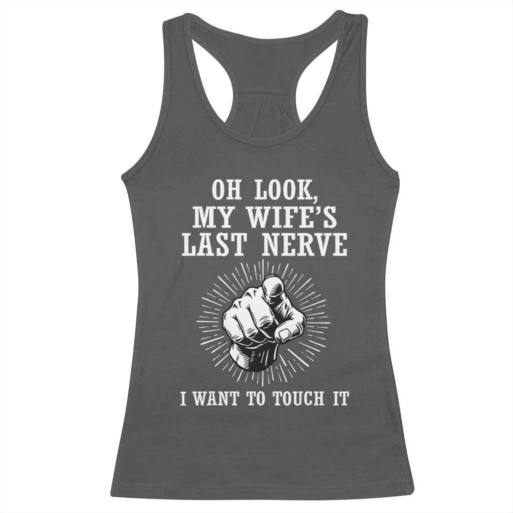 Funny Husband Wife Marriage Racerback Tank Top Oh Look My Wifes Last Nerve I Want To Touch