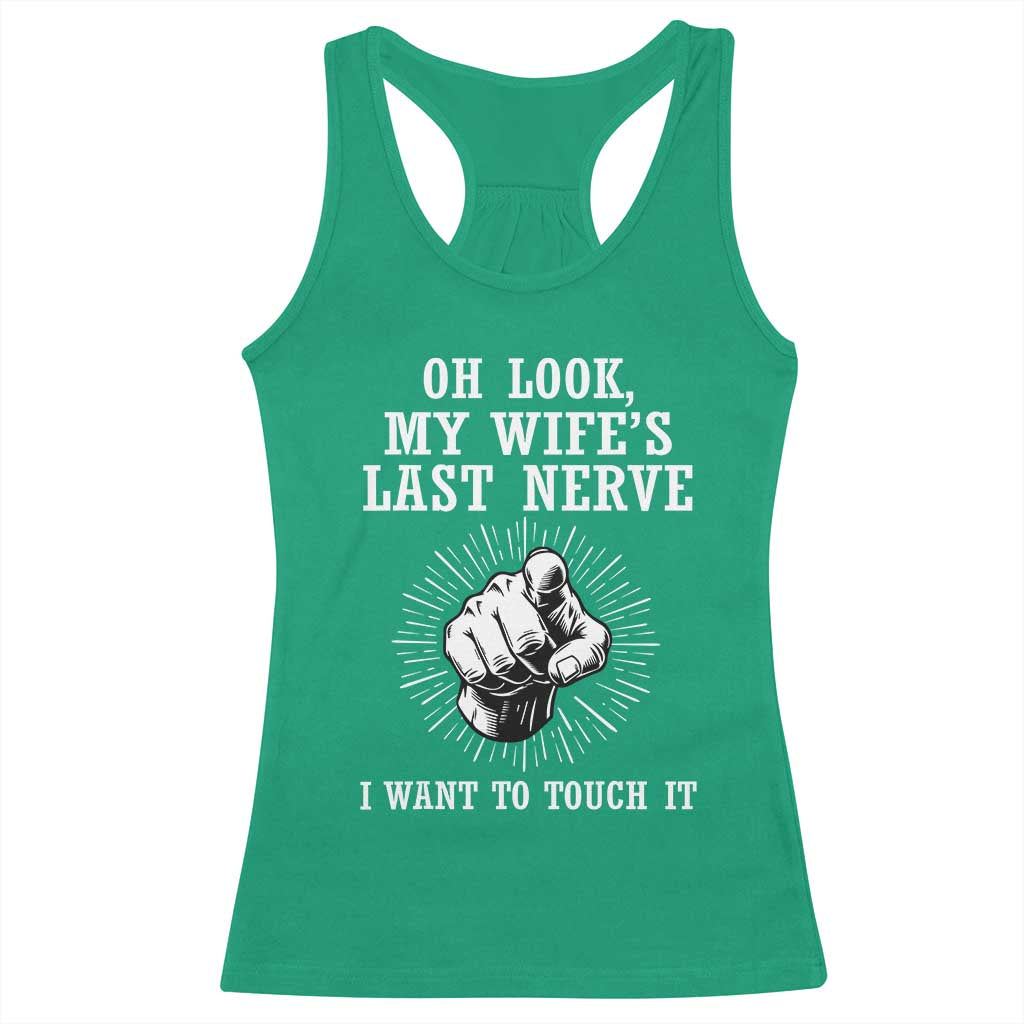 Funny Husband Wife Marriage Racerback Tank Top Oh Look My Wifes Last Nerve I Want To Touch