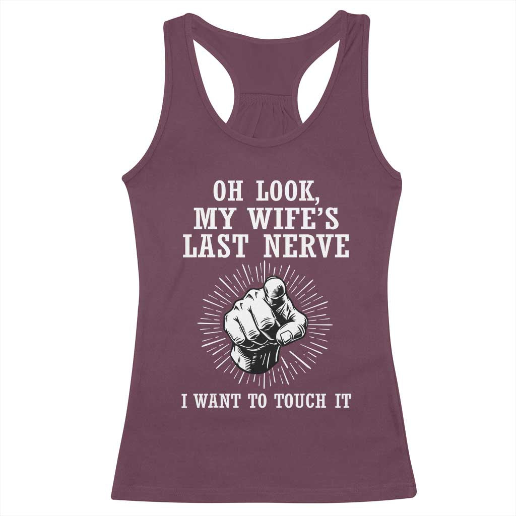 Funny Husband Wife Marriage Racerback Tank Top Oh Look My Wifes Last Nerve I Want To Touch