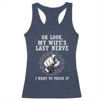Funny Husband Wife Marriage Racerback Tank Top Oh Look My Wifes Last Nerve I Want To Touch