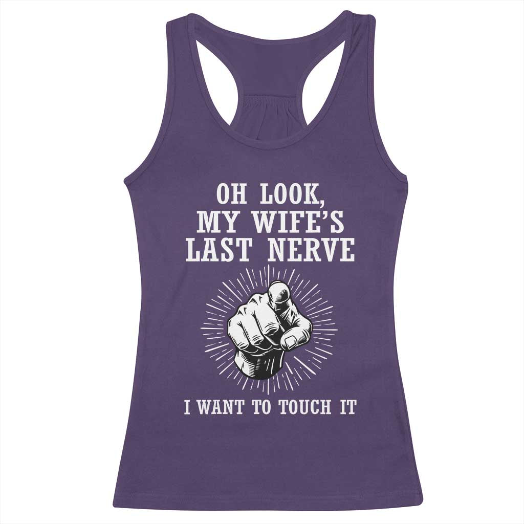 Funny Husband Wife Marriage Racerback Tank Top Oh Look My Wifes Last Nerve I Want To Touch