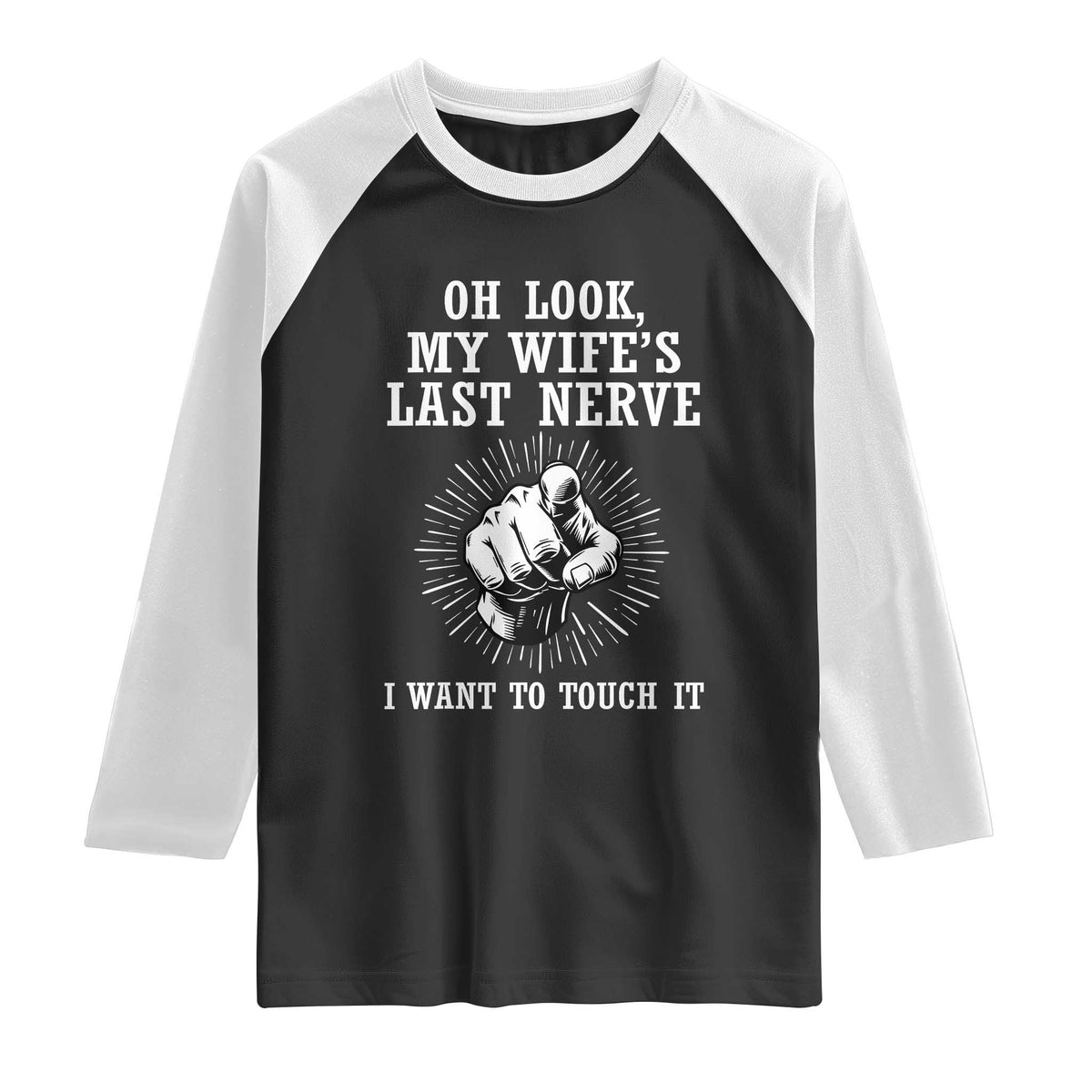 Funny Husband Wife Marriage Raglan Shirt Oh Look My Wifes Last Nerve I Want To Touch