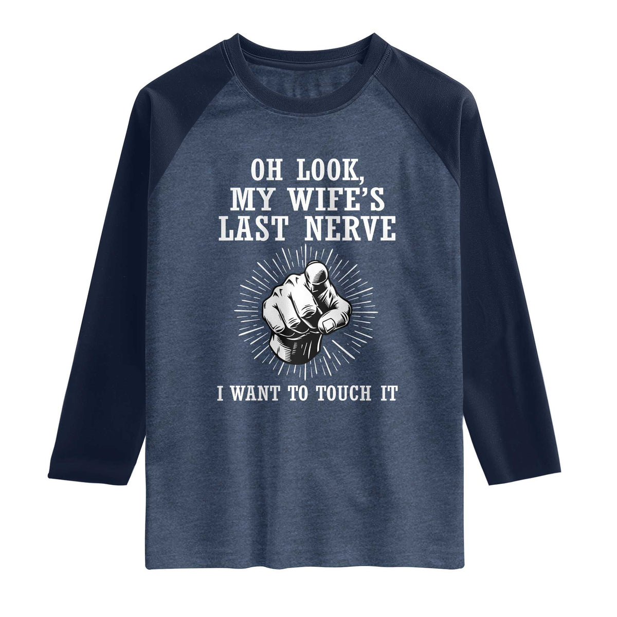 Funny Husband Wife Marriage Raglan Shirt Oh Look My Wifes Last Nerve I Want To Touch