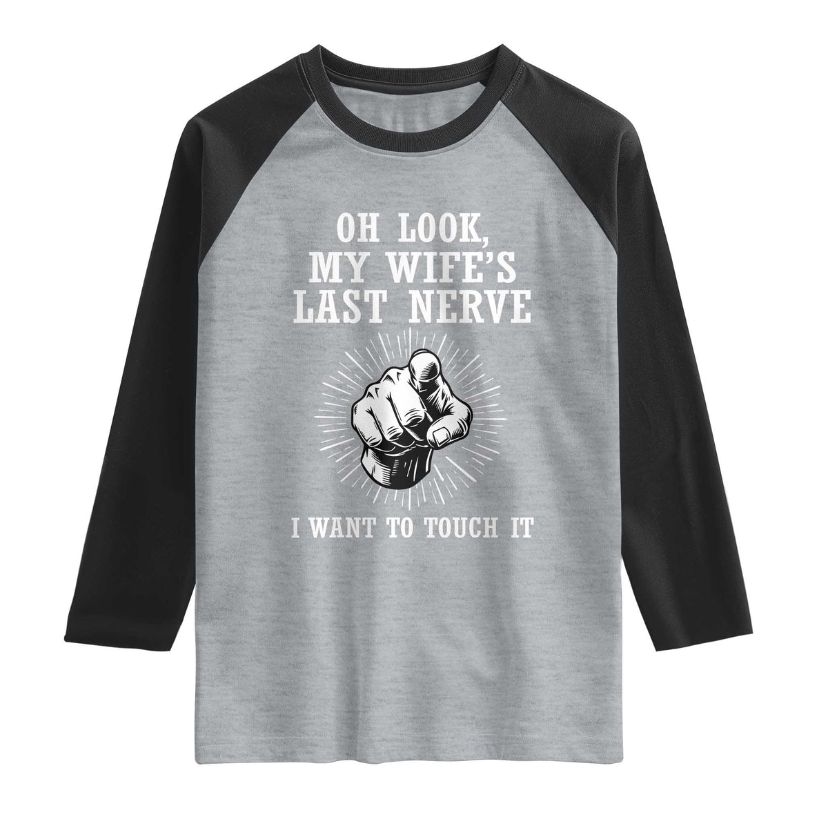 Funny Husband Wife Marriage Raglan Shirt Oh Look My Wifes Last Nerve I Want To Touch