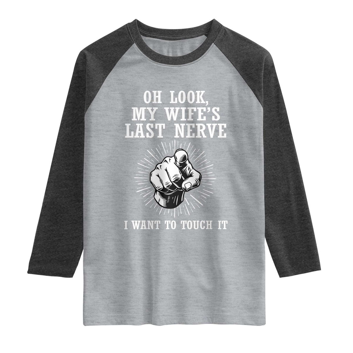 Funny Husband Wife Marriage Raglan Shirt Oh Look My Wifes Last Nerve I Want To Touch