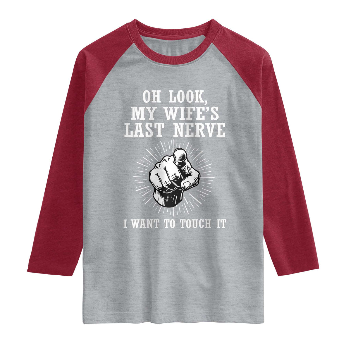 Funny Husband Wife Marriage Raglan Shirt Oh Look My Wifes Last Nerve I Want To Touch