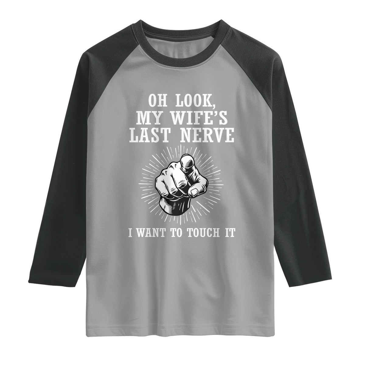 Funny Husband Wife Marriage Raglan Shirt Oh Look My Wifes Last Nerve I Want To Touch