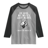 Funny Husband Wife Marriage Raglan Shirt Oh Look My Wifes Last Nerve I Want To Touch