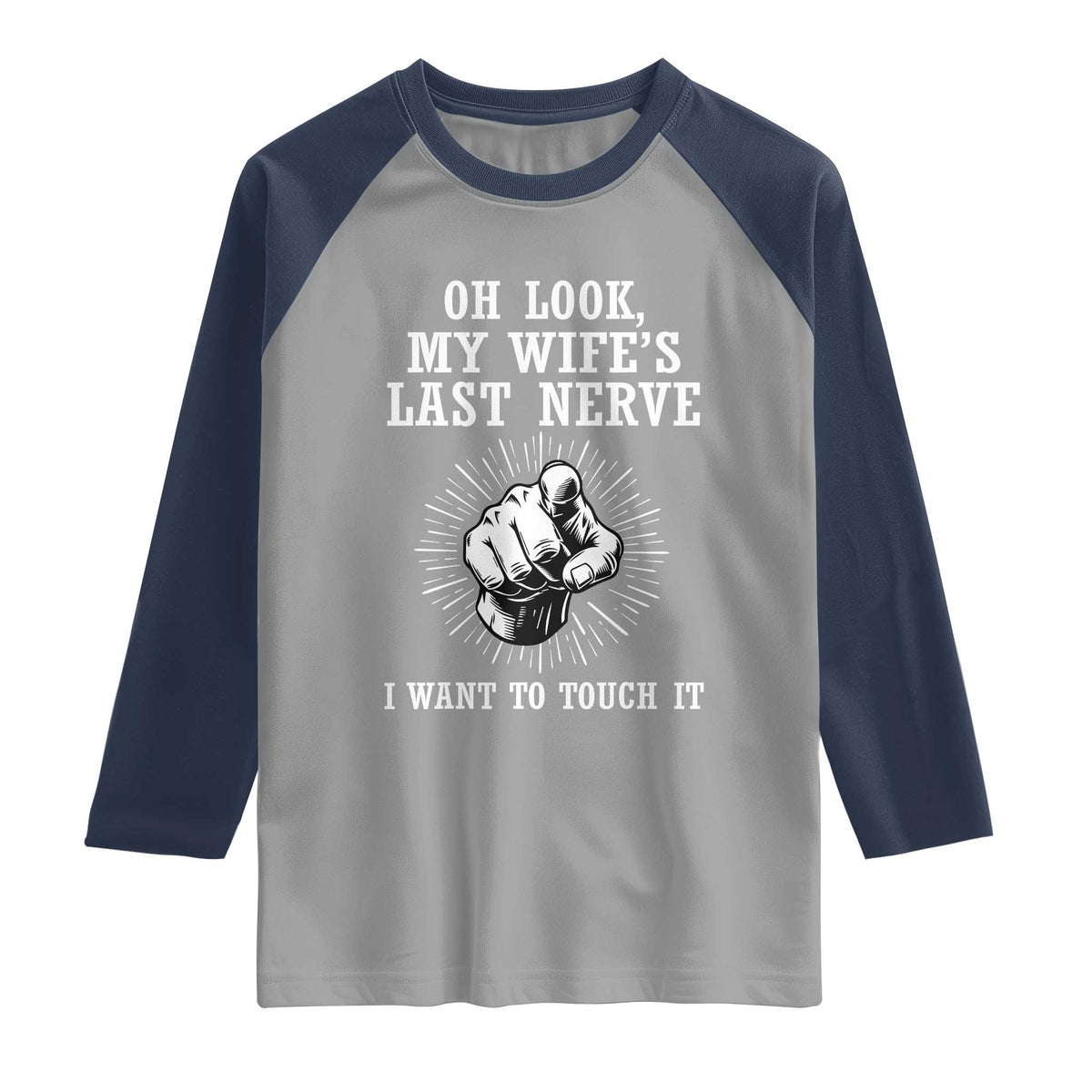 Funny Husband Wife Marriage Raglan Shirt Oh Look My Wifes Last Nerve I Want To Touch