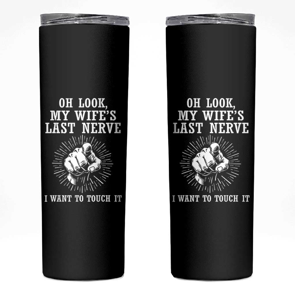 Funny Husband Wife Marriage Skinny Tumbler Oh Look My Wifes Last Nerve I Want To Touch