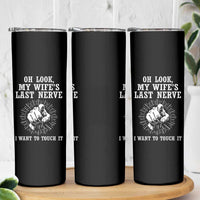 Funny Husband Wife Marriage Skinny Tumbler Oh Look My Wifes Last Nerve I Want To Touch