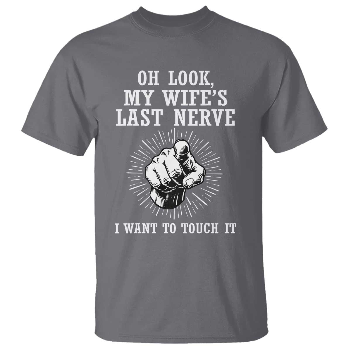 Funny Husband Wife Marriage T Shirt Oh Look My Wifes Last Nerve I Want To Touch
