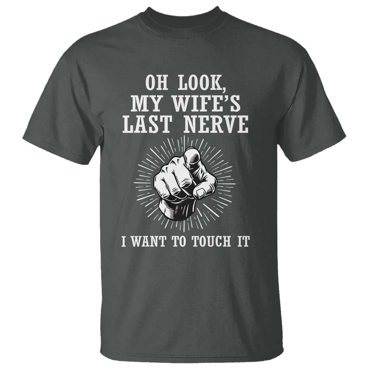 Funny Husband Wife Marriage T Shirt Oh Look My Wifes Last Nerve I Want To Touch