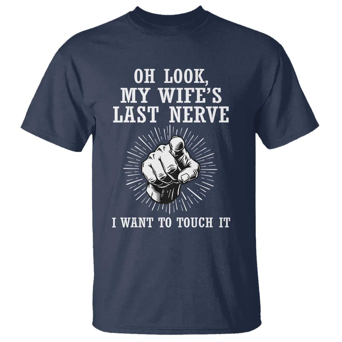 Funny Husband Wife Marriage T Shirt Oh Look My Wifes Last Nerve I Want To Touch