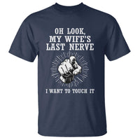 Funny Husband Wife Marriage T Shirt Oh Look My Wifes Last Nerve I Want To Touch