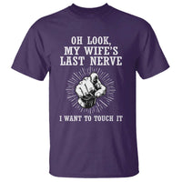 Funny Husband Wife Marriage T Shirt Oh Look My Wifes Last Nerve I Want To Touch