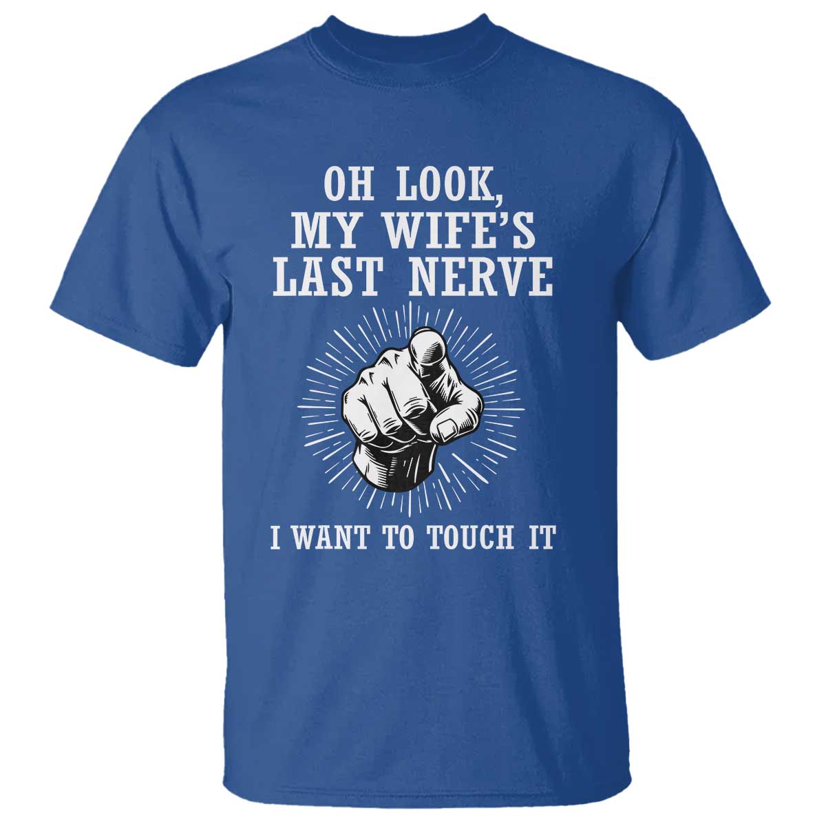 Funny Husband Wife Marriage T Shirt Oh Look My Wifes Last Nerve I Want To Touch