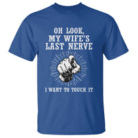 Funny Husband Wife Marriage T Shirt Oh Look My Wifes Last Nerve I Want To Touch