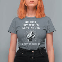 Funny Husband Wife Marriage T Shirt For Women Oh Look My Wifes Last Nerve I Want To Touch