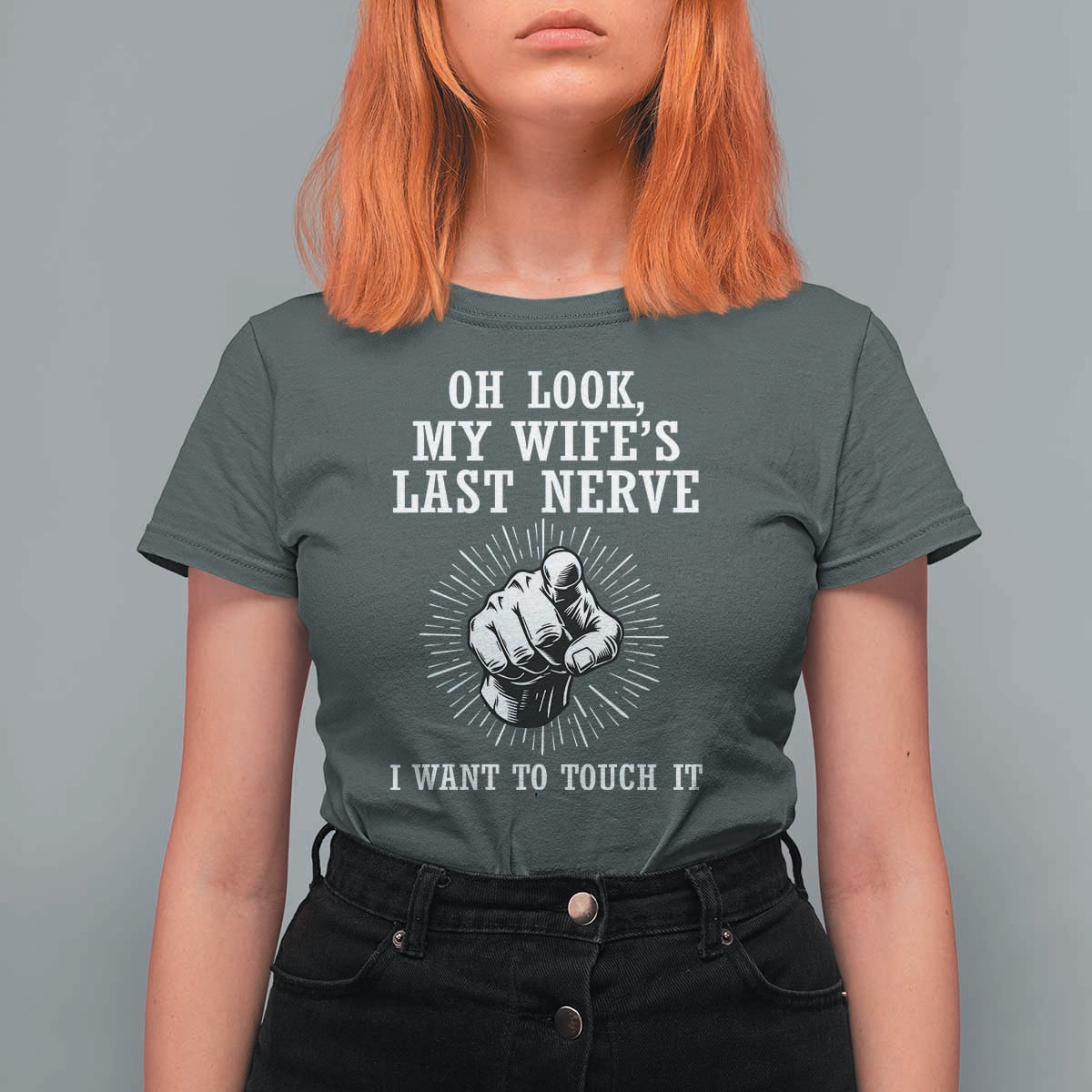 Funny Husband Wife Marriage T Shirt For Women Oh Look My Wifes Last Nerve I Want To Touch